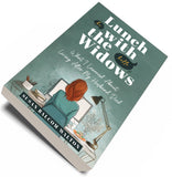 Lunch with the Widows: What I Learned About Living After My Husband Died