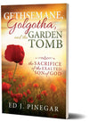 Gethsemane, Golgotha, and the Garden Tomb: The Sacrifice of the Exalted Son of God - Cedar Fort Publishing & Media