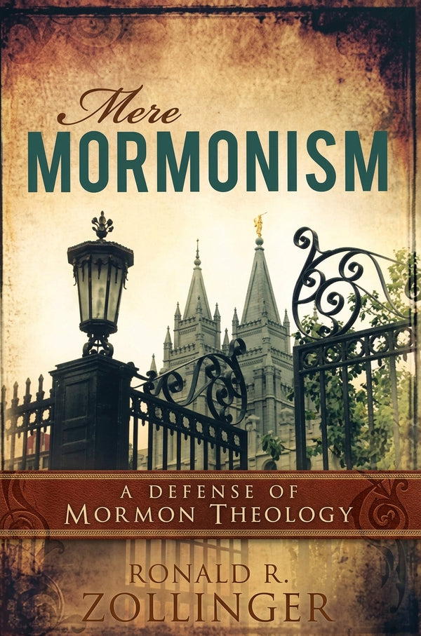 Mere Mormonism - Defense of Mormon Theology