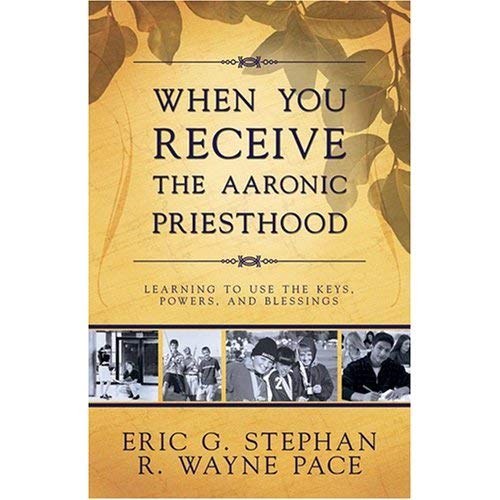 When You Receive the Aaronic Priesthood: Learning to use the Keys, Powers, and Blessings