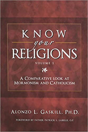 Know Your Religions Vol. 1: A Comparative Look at Mormonism & Catholicism