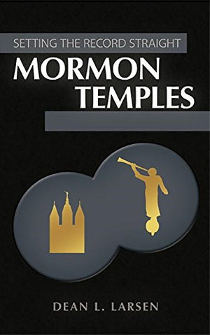 Mormon Temples - Setting the Record Straight