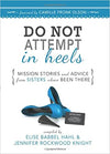 Do NOT Attempt in Heels: Mission Stories and Advice from Sisters Who've Been There