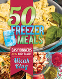 50 Freezer Meals: Easy Dinners for the Busy Family - Paperback