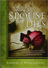 When a Spouse Dies: What I Didn't Know about Helping Myself and Others Through Grief