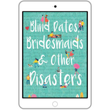 Blind Dates, Bridesmaids, and Other Disasters (ebook) w/ Exclusive Author Interview