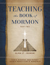 Teaching the Book of Mormon, Part 2 (Alma 17 - Moroni)