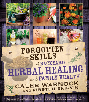 Forgotten Skills of Backyard Herbal Healing and Family Health - Paperback