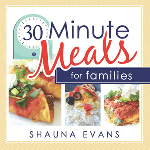 30 Minute Meals for Families - Shauna Evans