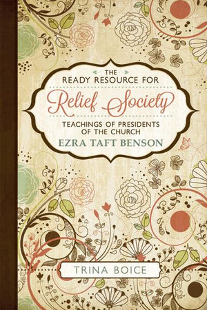 Ready Resource for Relief Society, The: Teachings of the Presidents of the Church: Ezra Taft Benson - Paperback