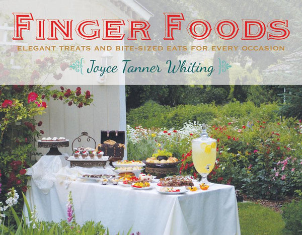 Finger Foods: Elegant Treats and Bite-Sized Eats for Every Occasion - Cedar Fort Publishing & Media