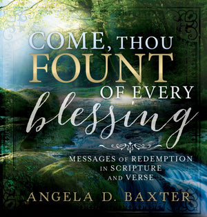 Come Thou Fount of Every Blessing: Messages of Redemption in Scripture and Verse - Hardcover