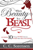 When Beauty Is a Beast: Avoiding 10 Things Women Do that Harm Their Relationships - Paperback