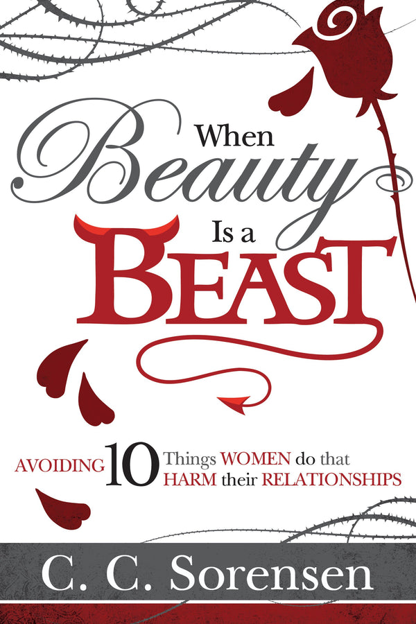 When Beauty Is a Beast: Avoiding 10 Things Women Do that Harm Their Relationships - Cedar Fort Publishing & Media