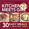 Kitchen Meets Girl: 30 Easy Meals for Reluctant Cooks - Paperback