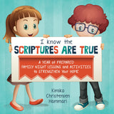 I Know the Scriptures Are True: A Year of Prepared Family Night Lessons and Activities to Strengthen Your Home - Paperback