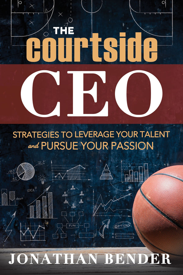 Courtside CEO, The: Strategies to Leverage Your Talent and Pursue Your Passion - Cedar Fort Publishing & Media