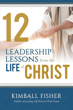 12 Leadership Lessons from the Life of Jesus Christ