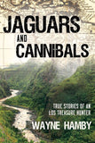 Jaguars and Cannibals: True Stories of an LDS Treasure Hunter - Paperback