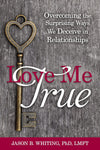 Love Me True: Overcoming the Surprising Ways We Deceive in Relationships - Paperback