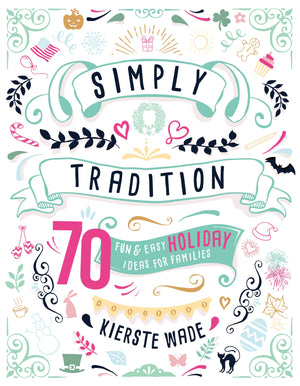 Simply Tradition: 70 Fun and Easy Holiday Ideas for Families - Cedar Fort Publishing & Media