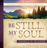 Be Still, My Soul: Experience Peace through the Word of God - Hardcover