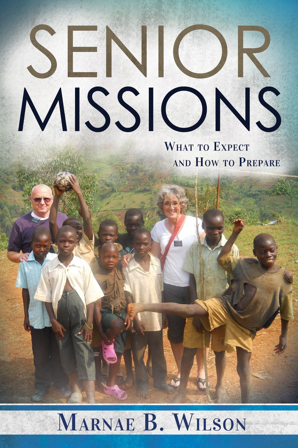 Senior Missions: What to Expect and How to Prepare - Cedar Fort Publishing & Media