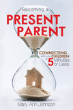 Becoming a Present Parent: Connecting with your Children in 5 Minutes or Less