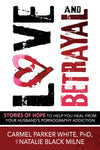 Love and Betrayal: Stories of Hope to Help You Heal from Your Husband's Pornography Addiction