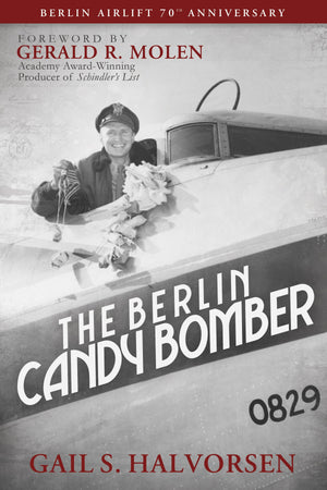 The Berlin Candy Bomber (Foreword by Gerald R. Molen)