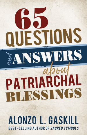 65 Questions & Answers about Patriarchal Blessings