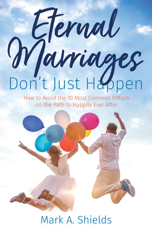 Eternal Marriages Don't Just Happen