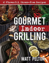 Gourmet Indoor Grilling: 65 Flavorful, Stress-Free Recipes