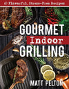 Gourmet Indoor Grilling: 65 Flavorful, Stress-Free Recipes