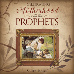 Celebrating Motherhood with the Prophets