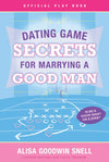 Dating Game Secrets for Marrying a Good Man