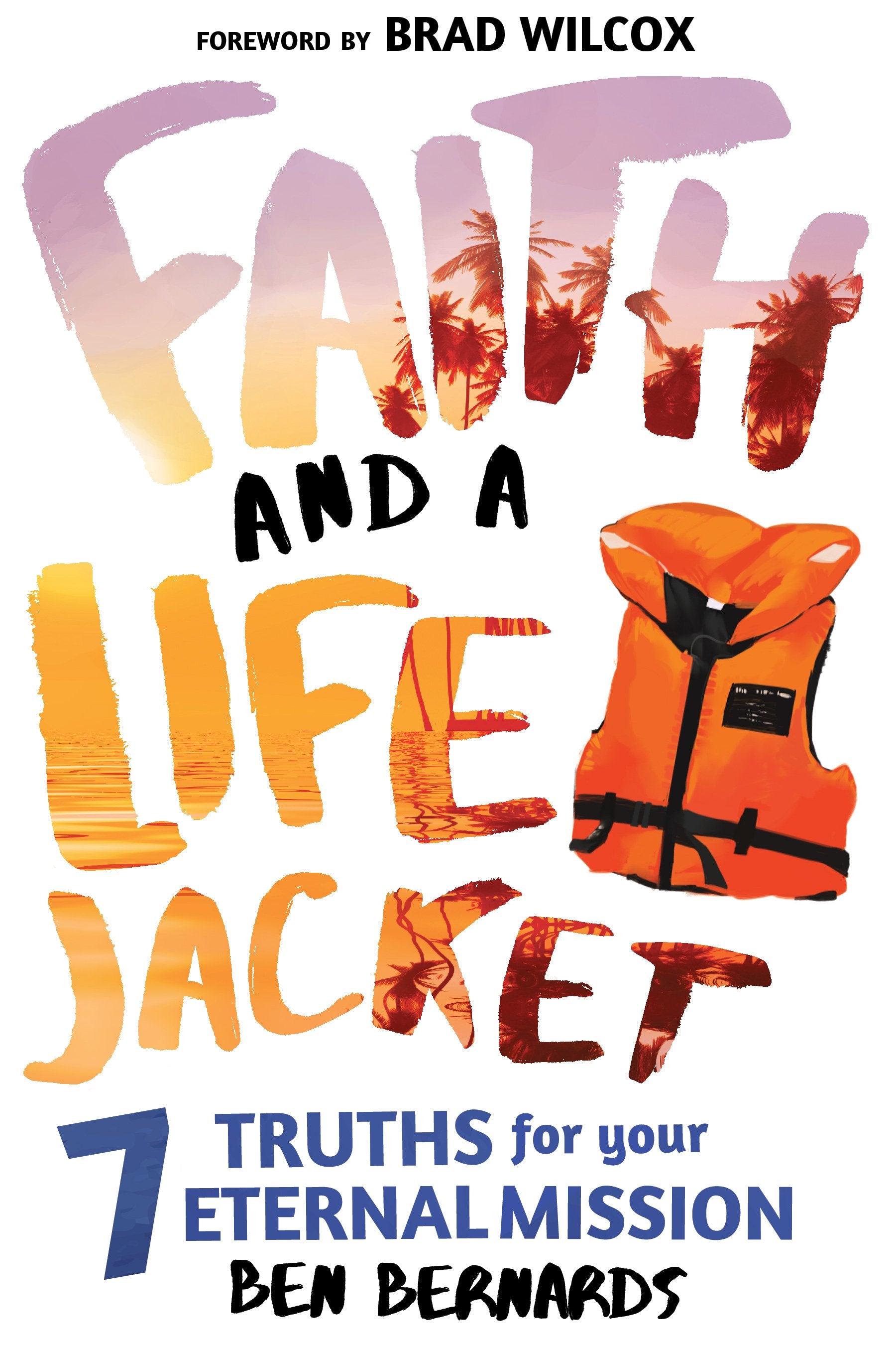 Faith and a Life Jacket: 7 Truths for Your Eternal Mission - Paperback