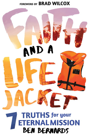 Faith and a Life Jacket: 7 Truths for Your Eternal Mission - Paperback