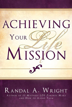 Achieving Your Life Mission by Randal A. Wright - Paperback