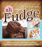 Ah, Fudge! Tried & Tested Recipes for Fudge, Caramels, & Marshmallows