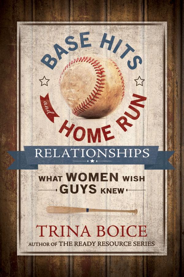 Base Hits and Home Run Relationships: What Women Wish Guys Knew - Paperback