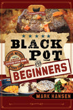 Black Pot For Beginners: Sure-Fire Methods to Get a Great Dutch Oven Dish Every Time