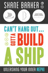Can't Hang Out... Gotta Build a Ship: Unleashing Your Inner Nephi