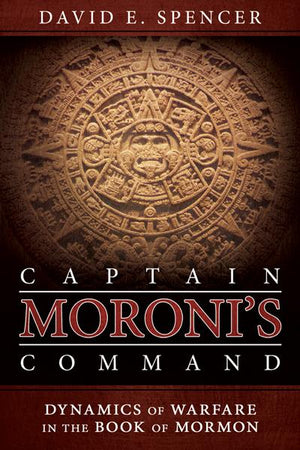 Captain Moroni's Command: Dynamics of Warfare in the Book of Mormon - Paperback