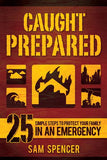 Caught Prepared: 25 Simple Steps to Protect Your Family in an Emergency