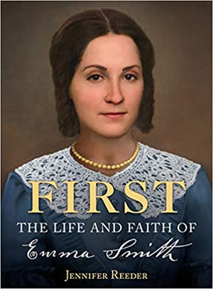 First: The Life and Faith of Emma Smith
