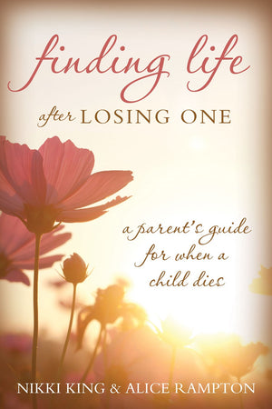 Finding Life after Losing One : A Parent's Guide for When a Child Dies