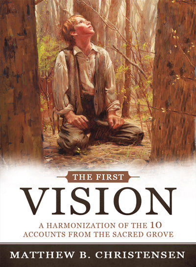 The First Vision: A Harmonization of the 10 Accounts From The Sacred Grove