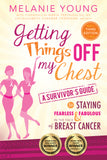 Getting Things Off My Chest: A Survivor's Guide to Staying Fearless and Fabulous in the Face of Breast Cancer (3rd Edition)