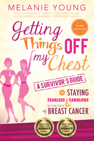 Getting Things Off My Chest: A Survivor's Guide to Staying Fearless and Fabulous in the Face of Breast Cancer (3rd Edition)
